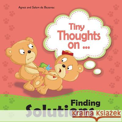 Tiny Thoughts on Finding Solutions: Sister wants my toys. How can I work this out? Agnes De Bezenac, Salem De Bezenac, Agnes De Bezenac 9781623873844 Kidible