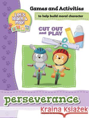 Perseverance - Games and Activities: Games and Activities to Help Build Moral Character Agnes De Bezenac, Salem De Bezenac, Agnes De Bezenac 9781623876210 Kidible