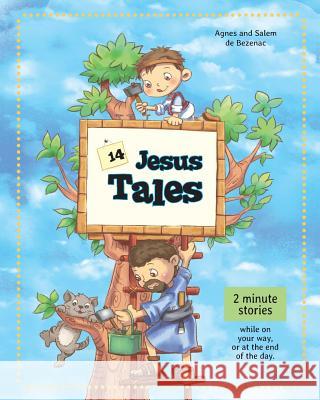 14 Jesus Tales: Fictional stories of Jesus as a little boy Agnes De Bezenac, Salem De Bezenac, Agnes De Bezenac 9781623877293 Icharacter Limited