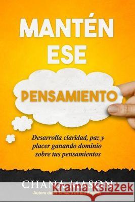 Mantén ese Pensamiento: Desarrolla claridad, paz y placer ganando dominio sobre tus pensamientos Rotterman, Jessica 9781623930264 Lionstail Press