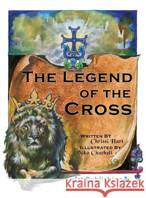 The Legend of the Cross Chrissi Hart Niko Chocheli 9781623955298 Xist Publishing