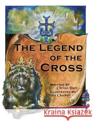 The Legend of the Cross Chrissi Hart, Niko Chocheli 9781623955700 Xist Publishing