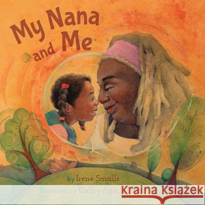 My Nana and Me Irene Smalls-Hector Cathy Ann Johnson  9781623955847 Xist Publishing