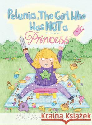 Petunia, the Girl Who Was Not a Princess M R Nelson Holly Liminton  9781623955908 Xist Publishing