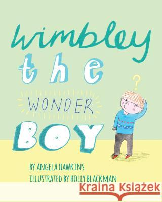 Wimbley the Wonder Boy Angela Hawkins Holly Blackman 9781623956066 Xist Publishing