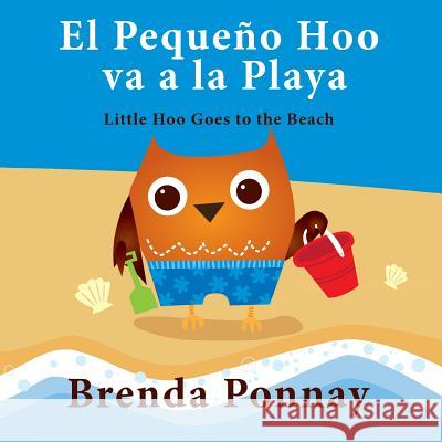 El Pequeño Hoo va a la Playa/ Little Hoo goes to the Beach (Bilingual Engish Spanish Edition) Ponnay, Brenda 9781623957599 Xist Publishing