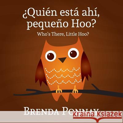 Quien esta ahi, Pequeqo Hoo?/ Who's there, Little Hoo? (Bilingual English Spanish Edition) Ponnay, Brenda 9781623957612 Xist Publishing