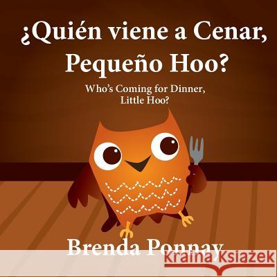 ¿Quién viene a cenar, Pequeño Hoo? / Who's Coming for Dinner, Little Hoo? (Bilingual Spanish English Edition) Ponnay, Brenda 9781623957636 Xist Publishing