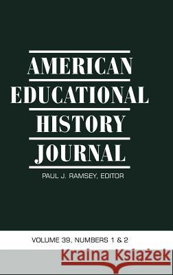 American Educational History Journal Volume 39, Numbers 1&2 (Hc) Ramsey, Paul J. 9781623960087