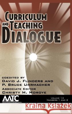 Curriculum and Teaching Dialogue Volume 14, Numbers 1 & 2 (Hc) Flinders, David J. 9781623960230