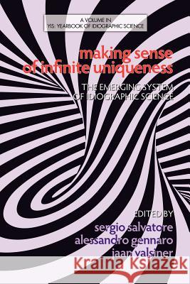 Making Sense of Infinite Uniqueness: The Emerging System of Idiographic Science Salvatore, Sergio 9781623960254