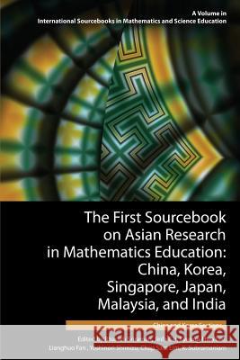 The First Sourcebook on Asian Research in Mathematics Education: China, Korea, Singapore, Japan, Malaysia and India -- China and Korea Sections Bharath Sriraman Jinfa Cai Kyeong-Hwa Lee 9781623960285 Information Age Publishing