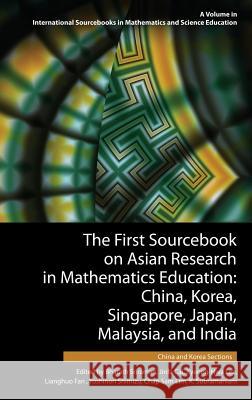 The First Sourcebook on Asian Research in Mathematics Education: China, Korea, Singapore, Japan, Malaysia and India -- China and Korea Sections (HC) Sriraman, Bharath 9781623960292 Information Age Publishing