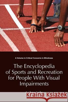 The Encyclopedia of Sports and Recreation for People with Visual Impairments Leibs, Andrew 9781623960407 Information Age Publishing