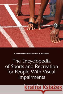 The Encyclopedia of Sports and Recreation for People with Visual Impairments Leibs, Andrew 9781623960407