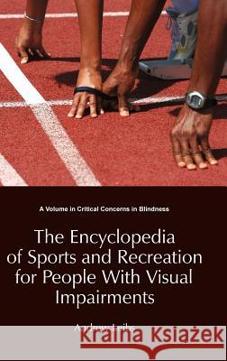 The Encyclopedia of Sports and Recreation for People with Visual Impairments (Hc) Leibs, Andrew 9781623960414 Information Age Publishing