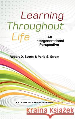 Learning Throughout Life: An Intergenerational Perspective (Hc) Strom, Paris 9781623960476 Information Age Publishing