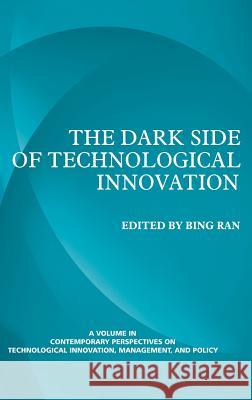 The Dark Side of Technological Innovation (Hc) Ran, Bing 9781623960629 Information Age Publishing
