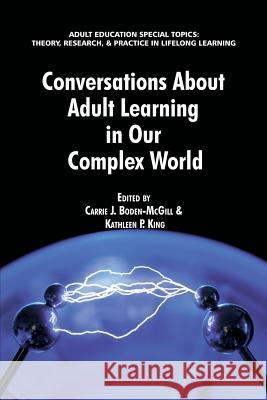 Conversations about Adult Learning in Our Complex World Carrie J. Boden-McGill Kathleen P. King  9781623960766 Information Age Publishing