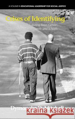 Crises of Identifying: Negotiating and Mediating Race, Gender, and Disability Within Family and Schools (Hc) Mitchell, Dymaneke D. 9781623960926 Information Age Publishing