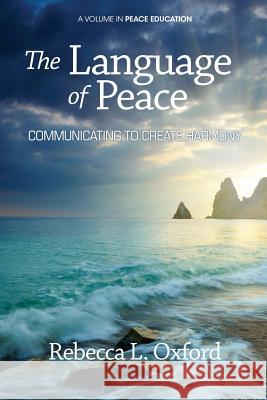 The Language of Peace: Communicating to Create Harmony Oxford, Rebecca L. 9781623960940