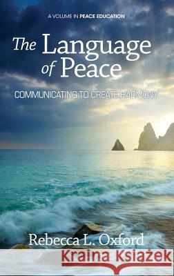 The Language of Peace: Communicating to Create Harmony (Hc) Oxford, Rebecca L. 9781623960957