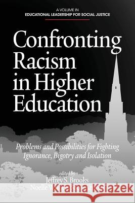 Confronting Racism in Higher Education: Problems and Possibilities for Fighting Ignorance, Bigotry and Isolation Brooks, Jeffrey S. 9781623961565