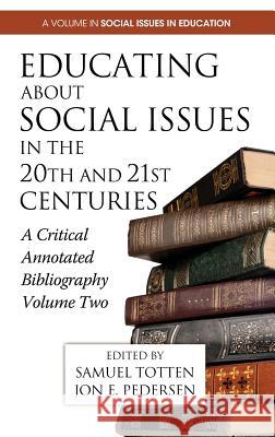 Educating about Social Issues in the 20th and 21st Centuries: A Critical Annotated Bibliography Volume Two (Hc) Totten, Samuel 9781623961633 Information Age Publishing