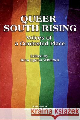 Queer South Rising: Voices of a Contested Place Whitlock, Reta Ugena 9781623961688 Information Age Publishing