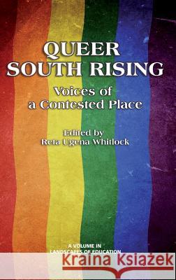 Queer South Rising: Voices of a Contested Place (Hc) Whitlock, Reta Ugena 9781623961695 Information Age Publishing
