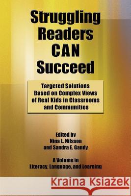 Struggling Readers Can Succeed: Targeted Solutions Based on Complex Views of Real Kids in Classrooms and Communities Nilsson, Nina L. 9781623961800 Information Age Publishing