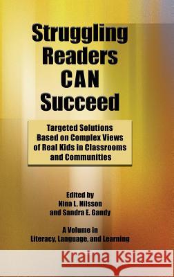 Struggling Readers Can Succeed: Targeted Solutions Based on Complex Views of Real Kids in Classrooms and Communities (Hc) Nilsson, Nina L. 9781623961817 Information Age Publishing