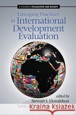 Emerging Practices in International Development Evaluation Stewart I. Donaldson Tarek Azzam Ross F. Conner 9781623961831 Information Age Publishing