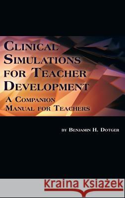 Clinical Simulations for Teacher Development: A Companion Manual for Teachers (Hc) Dotger, Benjamin H. 9781623961992