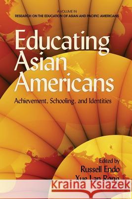 Educating Asian Americans: Achievement, Schooling, and Identities Endo, Russell Comp 9781623962135 Information Age Publishing