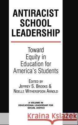 Antiracist School Leadership: Toward Equity in Education for America's Students Introduction (Hc) Brooks, Jeffrey S. 9781623962227