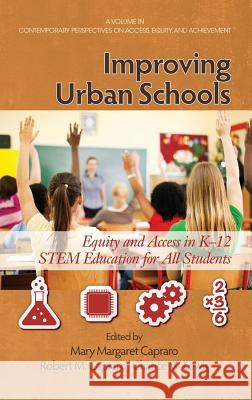 Improving Urban Schools: Equity and Access in K-12 Stem Education for All Students (Hc) Capraro, Mary Margaret 9781623962319 Information Age Publishing