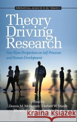 Theory Driving Research: New Wave Perspectives on Self-Processed and Human Development (Hc) McInerney, Dennis M. 9781623962371 Information Age Publishing