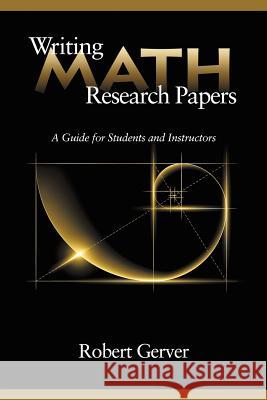 Writing Math Research Papers: A Guide for Students and Instructors Gerver, Robert 9781623962395
