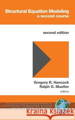 Structural Equation Modeling: A Second Course (2nd Edition) (Hc) Hancock, Gregory R. 9781623962456 Information Age Publishing