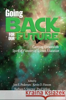 Going Back to Our Future: Carrying Forward the Spirit of Pioneers of Science Education Pedersen, Jon E. 9781623962531 Information Age Publishing