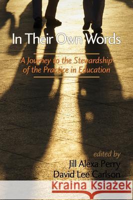 In Their Own Words: A Journey to the Stewardship of the Practice of Education Perry, Jill Alexa 9781623962562 Information Age Publishing