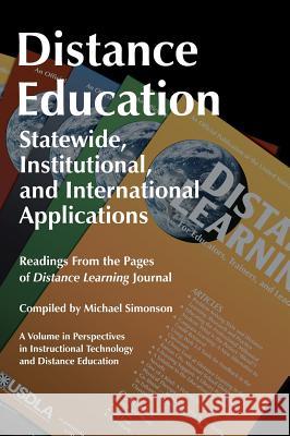 Distance Education: Statewide, Institutional, and International Applications: Readings from the Pages of Distance Learning Journal (Hc) Simonson, Michael 9781623962753 Information Age Publishing