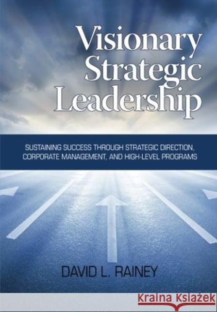 Visionary Strategic Leadership David L. Rainey 9781623963132 Information Age Publishing