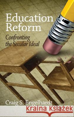 Education Reform: Confronting the Secular Ideal (Hc) Engelhardt, Craig S. 9781623963231 Information Age Publishing