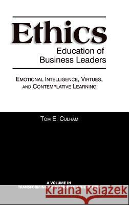 Ethics Education of Business Leaders: Emotional Intelligence, Virtues, and Contemplative Learning (Hc) Culham, Tom E. 9781623963477