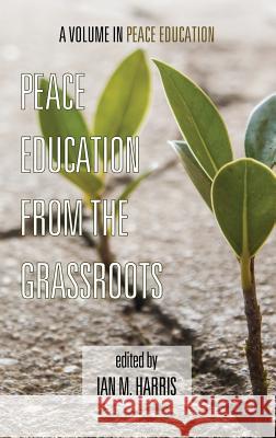 Peace Education from the Grassroots (Hc) Harris, Ian 9781623963507 Information Age Publishing