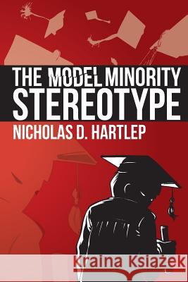 The Model Minority Stereotype: Demystifying Asian American Success Hartlep, Nicholas Daniel 9781623963583 Information Age Publishing