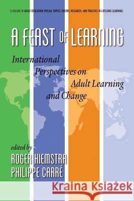 A Feast of Learning: International Perspectives on Adult Learning and Change Hiemstra, Roger 9781623963736 Information Age Publishing
