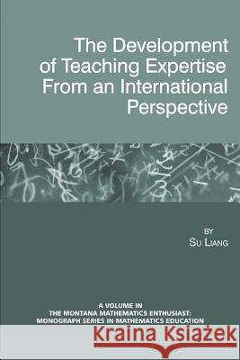 The Development of Teaching Expertise from an International Perspective Su Liang 9781623963767 Information Age Publishing